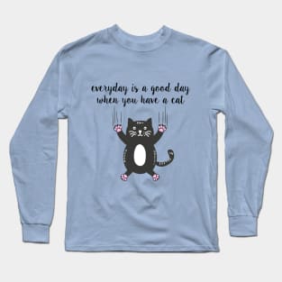 Everyday is a good day when you have a cat Long Sleeve T-Shirt